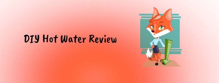 DIY Hot Water Review